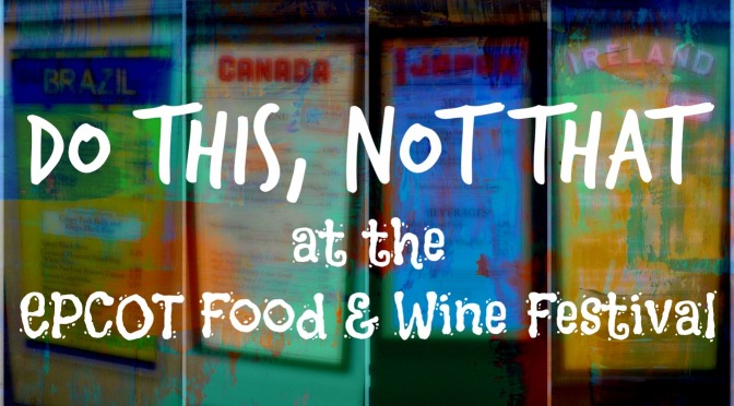 Do This, Not That at the EPCOT Food & Wine Festival