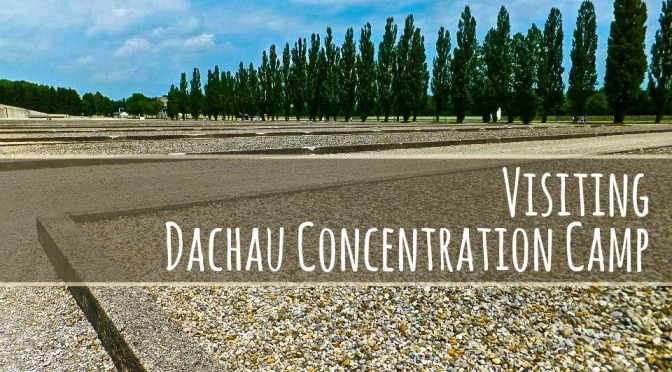 Visiting Dachau Concentration Camp